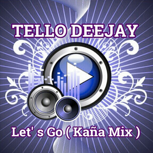 Tello Deejay - Let's Go (Kaña Mix)