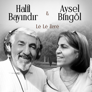 Halil Bayındır - Lê Lê Zerê (feat. Aysel Bingöl)