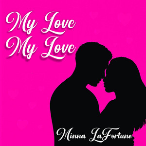My Love My Love by Minna LaFortune