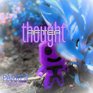 Afterthought by Parker The Bandit