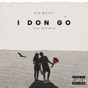 I DON GO by BigWayvy