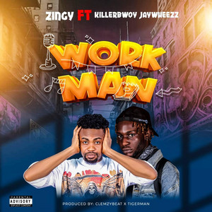 Work man by Zingy Ponthemic, KillerBwoy Jaywheezz