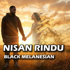 NISAN RINDU by Black Melanesian