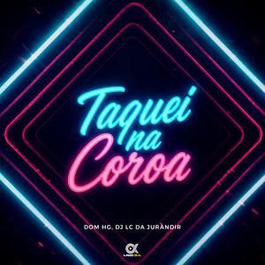 Taquei na Coroa by Dom HG, DJ LC DA JURANDIR