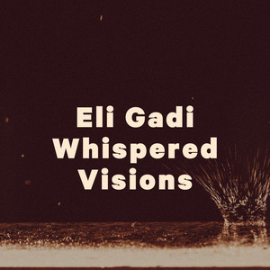 Whispered Visions by Eli Gadi