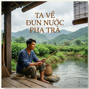 Ta Về Đun Nước Pha Trà by Hoàng Dương Minh