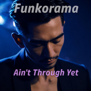 Ain't Through Yet by Funkorama
