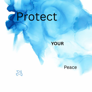 Protect Your Peace by Princesschigirl
