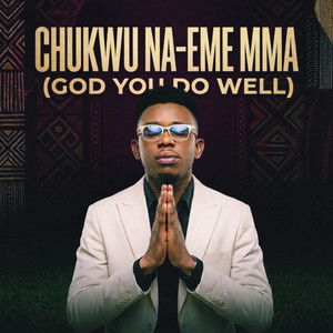 Emmanuel akhibi - Chukwu Na-Eme Mma (God You Do Well)