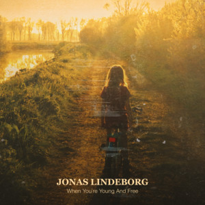 When You're Young And Free by Jonas Lindeborg