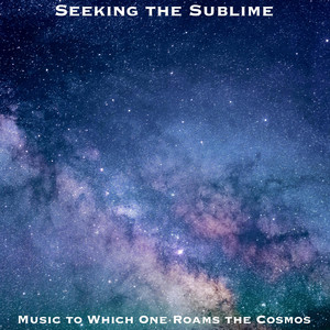 Music to Which One Roams the Cosmos by Seeking the Sublime