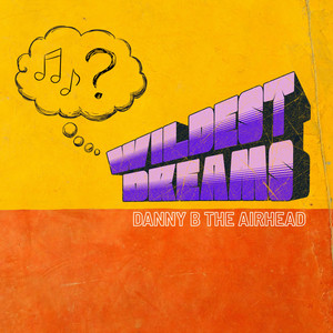 Wildest Dreams by Danny B The AirHead
