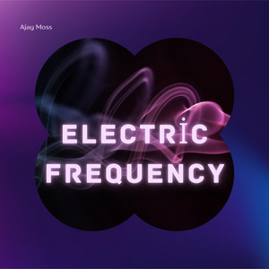 Electric Frequency by Ajay Moss