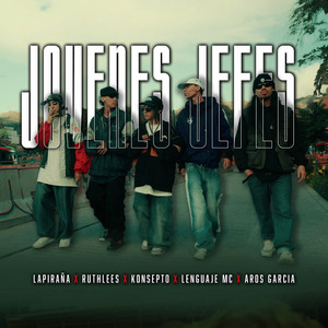 Jovenes Jefes by KONSEPTO, La Piraña, Ruthlees Rap, Lenguaje Mc, Aros Garcia