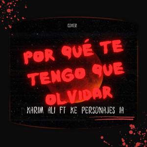 Karim ali - Por Que Te Tengo Que Olvidar (feat. Ke personajes IA)