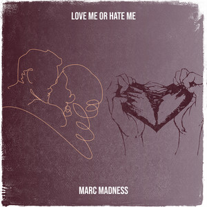 Love Me or Hate Me by Marc Madness