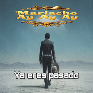 Ya eres pasado by Mariacho Ay Ay Ay