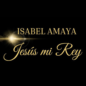isabel amaya - Jesús Mi Rey