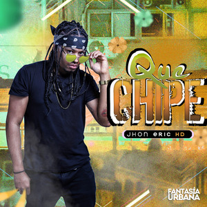Que Chipe by Jhon Eric HD