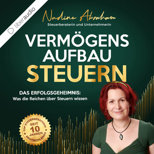 Vermögensaufbau Steuern (Das Erfolgsgeheimnis: Was die Reichen über Steuern wissen!)