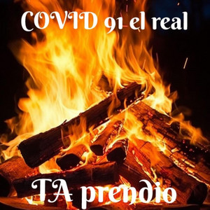 Ta prendio by Covid 91 el real