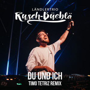 Timo Tetriz - DU und ICH (feat. Rusch-Büeblä) [Timo Tetriz Remix]