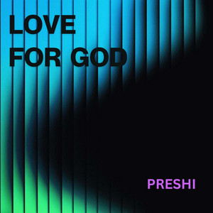 LOVE FOR GOD by PRESHI