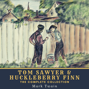 Tom Sawyer & Huckleberry Finn - The Complete Collection (The Adventures of Tom Sawyer, the Adventures of Huckleberry Finn, Tom Sawyer Abroad & Tom Sawyer, Detective)