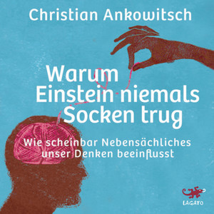 Warum Einstein niemals Socken trug (Wie scheinbar Nebensächliches unser Denken beeinflusst)