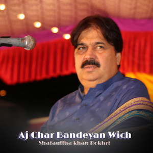 Shafaullah kha rokhri - Aj Char Bandeyan Wich