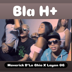 Bla H+ by Maverick D'la Ghia, Layan OG