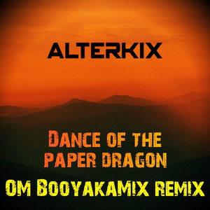 Dance of the paper dragon (OM BooyakaMix Remix) by Alterkix, OM BooyakaMix