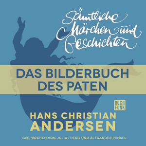 H. C. Andersen: Sämtliche Märchen und Geschichten: Das Bilderbuch des Paten