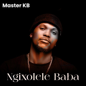 Master KB - Ngixolele Baba (feat. uNkosazana)