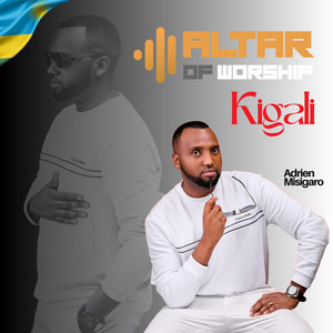 Adrien Misigaro - IZINA RIRYOSHYE (ALTAR OF WORSHIP IN KIGALI)