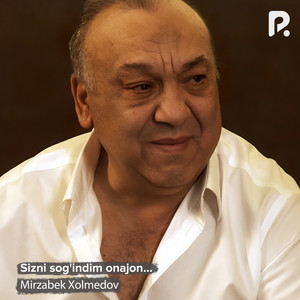 Mirzabek Xolmedov - Sizni Sog'indim Onajon...