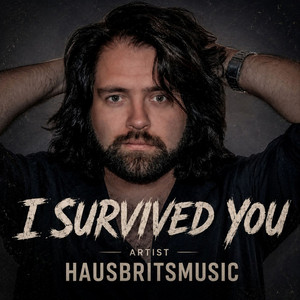 I Survived You by HausBritsMusic