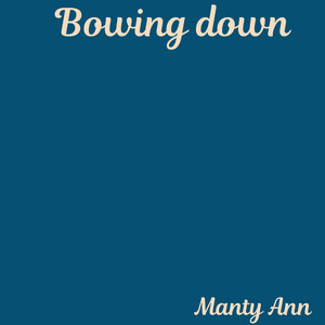 Bowing Down by Manty Ann