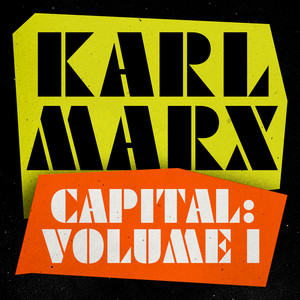 Capital, Volume 1 [A Critique of Political Economy (Unabridged)]