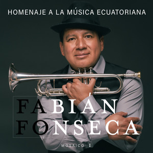 Fabian Fafo Fonseca - Homenaje A La Música Ecuatoriana, Mosaico I. : La banda de Peñaherrera / Carabuela / Forasterito / Pilahuin / Paisano / Vestida de Azul