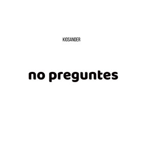 no preguntes by Kiosander