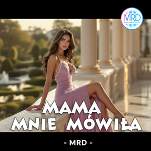 MRD - Mama mnie mówiła
