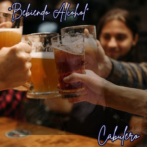 Bebiendo Alcohol by Cabulero