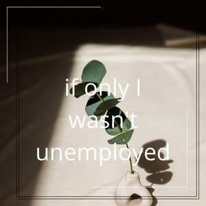 if only I wasn't unemployed by Lizam Sahrulz