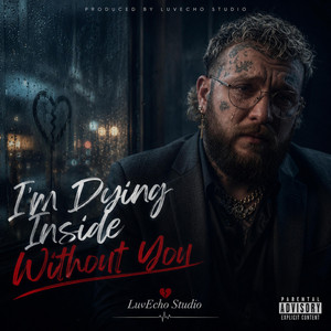 I'm Dying Inside Without You by LuvEcho Studio