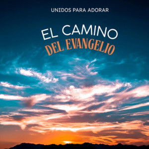 El Camino Del Evangelio by Unidos Para Adorar