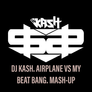 DJ KASH 685 - DJ KASH. AIRPLANE VS MY BEAT BANG. MASH-UP