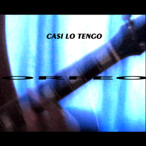 casi lo tengo — orfeo