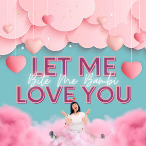 Let Me Love You by Bite Me Bambi