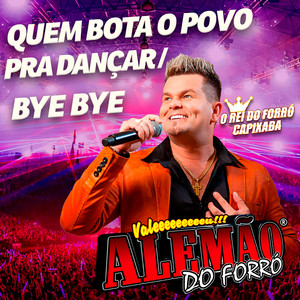 Alemão Do Forró - Quem Bota o Povo pra Dançar / Bye Bye (Ao Vivo)